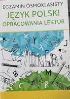 Egzamin ósmoklasisty. Opracowania lektur