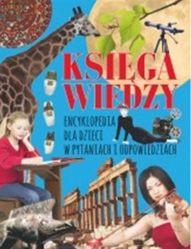 KSIĘGA WIEDZY ENCYKLOPEDIA DLA DZIECI W PYTANIACH