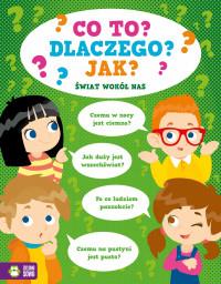 CO TO? DLACZEGO? JAK? ŚWIAT WOKÓŁ NAS