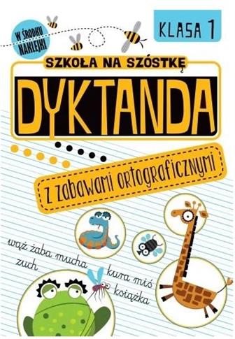 Szkoła na szóstkę. Dyktanda z zabawami orto.