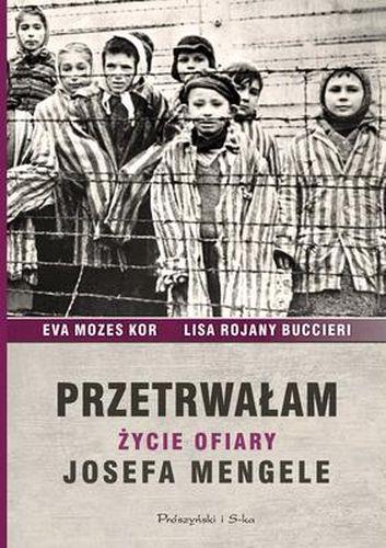 PRZETRWAŁAM ŻYCIE OFIARY JOSEFA MENGELE