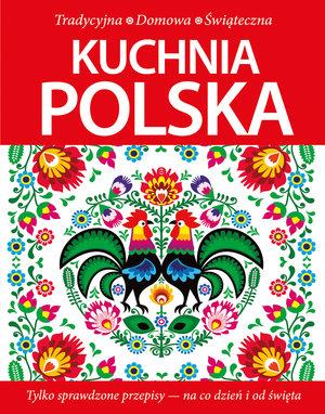 KUCHNIA POLSKA. TRADYCYJNA, DOMOWA, ŚWIĄTECZNA