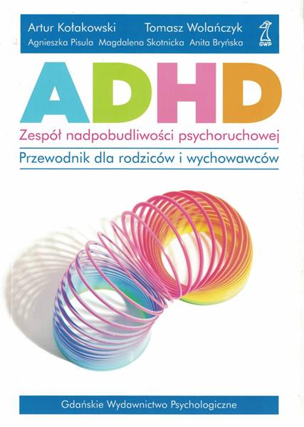 ADHD. ZESPÓŁ NADPOBUDLIWOŚCI PSYCHORUCHOWEJ.