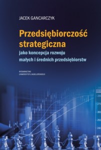 Przedsiębiorczość strategiczna. jako koncepcja rozwoju małych i średnich przedsiębiorstw