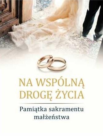 NA WSPÓLNĄ DROGĘ ŻYCIA. PAMIĄTKA SAKRAMENTU