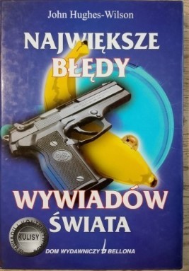 JOHN HUGHES-WILSON NAJWIĘKSZE BŁĘDY WYWIADÓW ŚWIAT