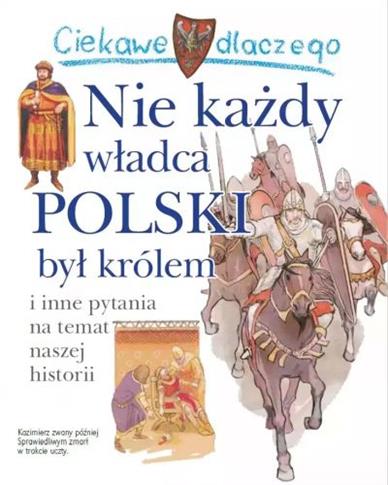 CIEKAWE DLACZEGO NIE KAŻDY WŁADCA POLSKI BYŁ KRÓLE
