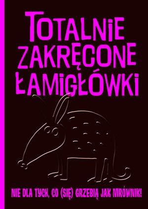 TOTALNIE ZAKRĘCONE ŁAMIGŁÓWKI NIE DLA TYCH?