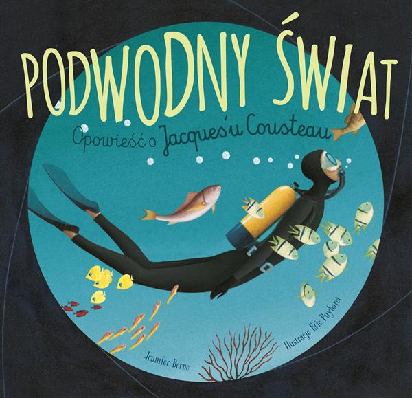 PODWODNY ŚWIAT. OPOWIEŚĆ O JACQUES U COUSTEAU