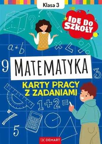 MATEMATYKA. KLASA 3. KARTY PRACY Z ZADANIAMI. IDĘ