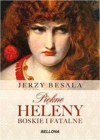 PIĘKNE HELENY. BOSKIE I FATALNE