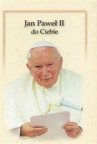 Jan Paweł II do Ciebie.