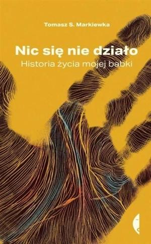 NIC SIĘ NIE DZIAŁO. HISTORIA ŻYCIA MOJEJ BABKI