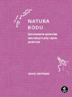 Natura kodu. Symulowanie systemów naturalnych przy użyciu JavaScript