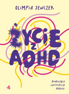 Życie z ADHD. Brakująca instrukcja obsługi