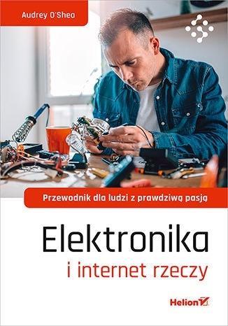 ELEKTRONIKA I INTERNET RZECZY. PRZEWODNIK DLA...