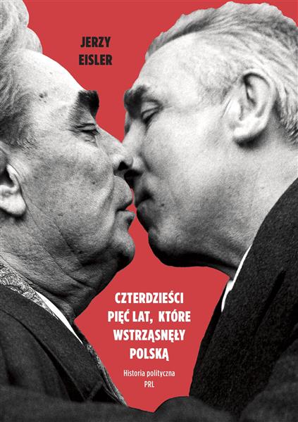 CZTERDZIEŚCI PIĘĆ LAT KTÓRE WSTRZĄSNĘŁY POLSKĄ