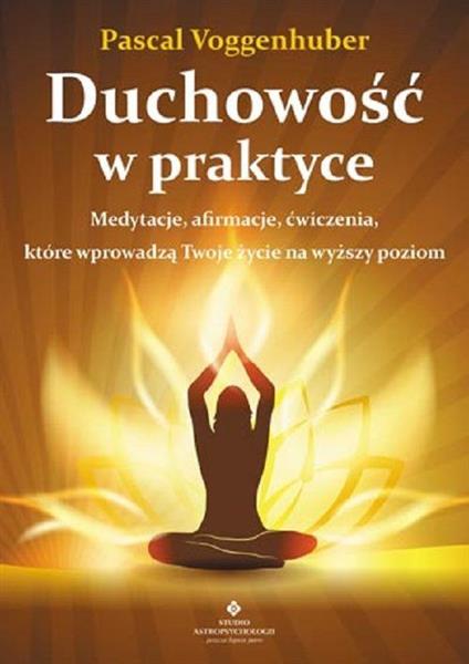DUCHOWOŚĆ W PRAKTYCE. MEDYTACJE, AFIRMACJE