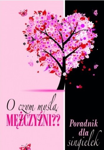 O CZYM MYŚLĄ MĘŻCZYŹNI? PORADNIK DLA SINGIELEK
