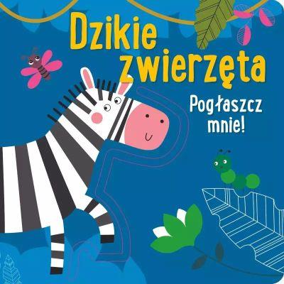 POGŁASZCZ MNIE! DZIKIE ZWIERZĘTA