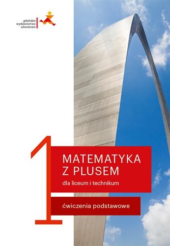 MATEMATYKA Z PLUSEM DLA LICEUM I TECHNIKUM 1. ĆWIC