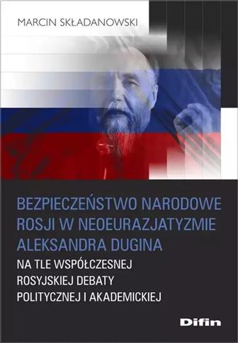 BEZPIECZEŃSTWO NARODOWE ROSJI W NEOEURAZJATYZMIE A