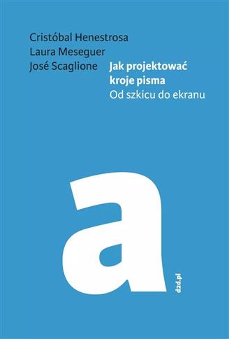 Jak projektować kroje pisma. Od szkicu do ekranu