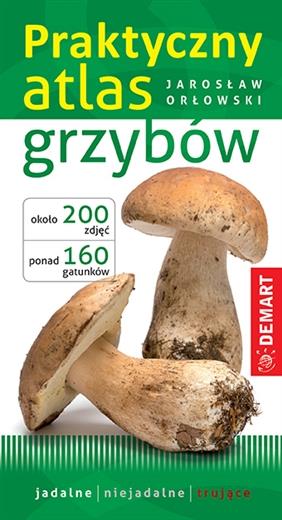 PRAKTYCZNY ATLAS GRZYBÓW
