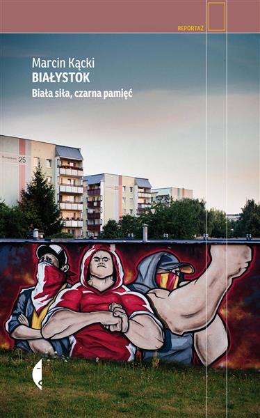 BIAŁYSTOK. BIAŁA SIŁA, CZARNA PAMIĘĆ