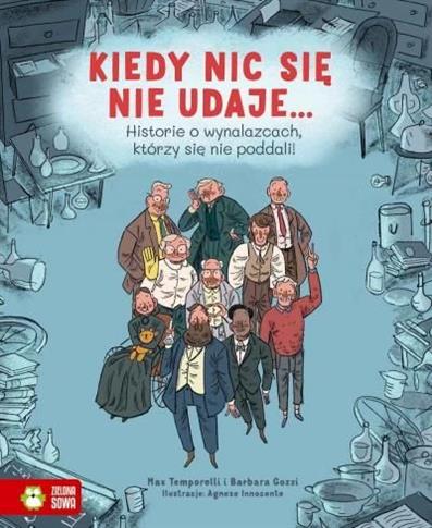 Kiedy nic się nie udaje… Historie o wynalazcach, k
