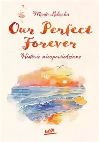 OUR PERFECT FOREVER. HISTORIE NIEOPOWIEDZIANE