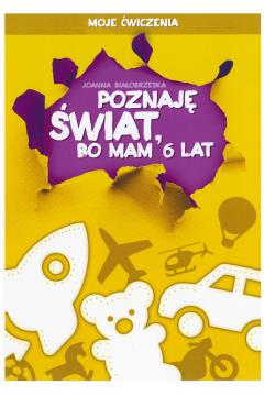 Poznaję świat bo mam 6 lat Moje ćwiczenia