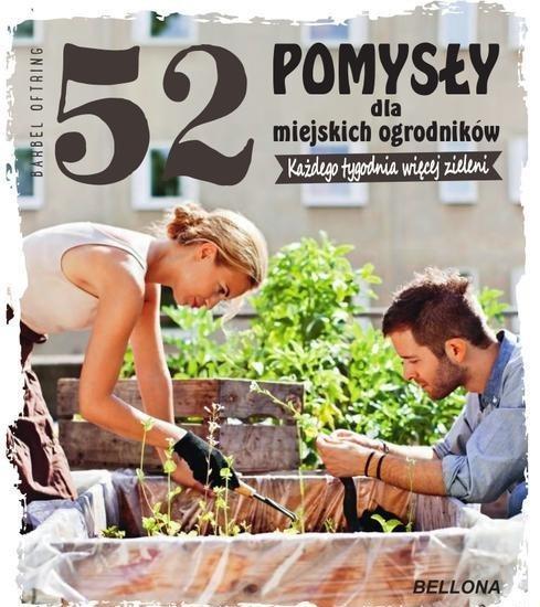 52 POMYSŁY DLA MIEJSKICH OGRODNIKÓW