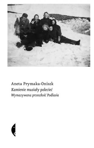 KAMIENIE MUSIAŁY POLECIEĆ. WYMAZYWANA PRZESZŁOŚĆ P