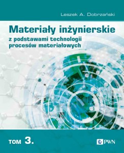 Materiały inżynierskie z podstawami technologii procesów materiałowych. Tom 3