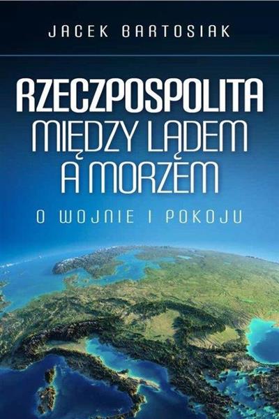 RZECZPOSPOLITA MIĘDZY LĄDEM A MORZEM