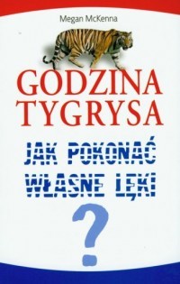GODZINA TYGRYSA. JAK POKONAĆ WŁASNE LĘKI