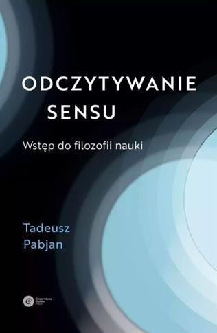 ODCZYTYWANIE SENSU. WSTĘP DO FILOZOFII NAUKI