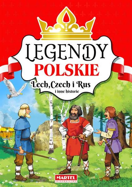 LEGENDY POLSKIE. LECH, CZECH I RUS I INNE HISTORIE