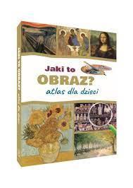 Jaki to obraz. Atlas dla dzieci