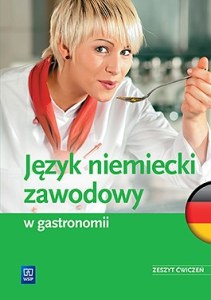 Język niemiecki zawodowy w gastronomii. Zeszyt ćwiczeń. Szkoły ponadgimnazjalne