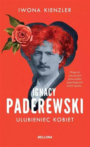 IGNACY PADEREWSKI. ULUBIENIEC KOBIET (EDYCJA SPECJ