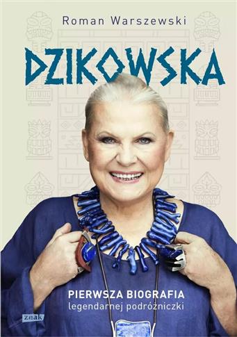 DZIKOWSKA. PIERWSZA BIOGRAFIA LEGENDARNEJ PODRÓŻNI