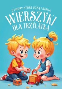 Wierszyki dla trzylatka. Utwory, które uczą i bawią