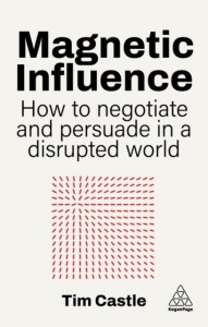 Magnetic Influence. How to Negotiate and Persuade in a Disrupted World