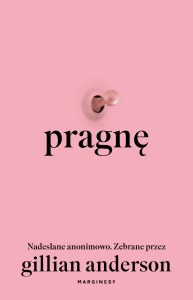 Pragnę. Nadesłane anonimowo. Zebrane przez Gillian Anderson