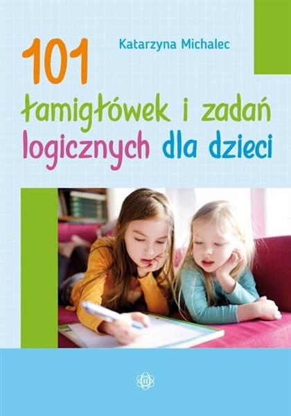 101 ŁAMIGŁÓWEK I ZADAŃ LOGICZNYCH DLA DZIECI101 ŁA