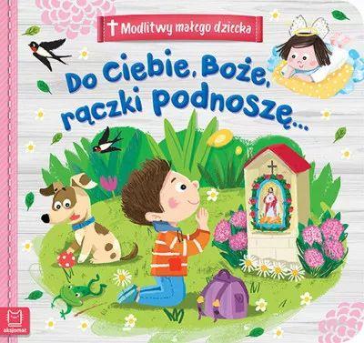 Do Ciebie, Boże rączki podnoszę Modlitwy małego