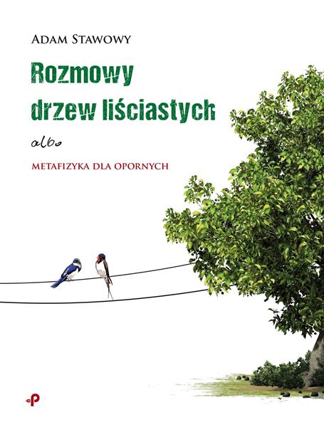 ROZMOWY DRZEW LIŚCIASTYCH ALBO METAFIZYKA DLA