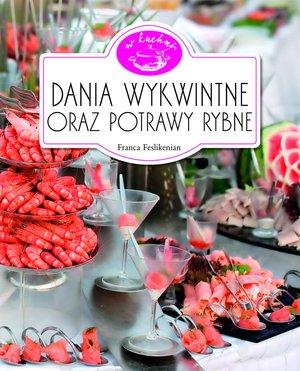 DANIA WYKWINTNE ORAZ POTRAWY RYBNE. W KUCHNI
